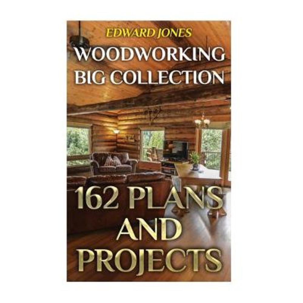 Woodworking Big Collection: 162 Plans and Projects: (Woodworking Projects, Woodw